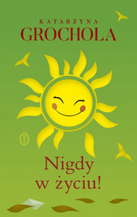 Nigdy w życiu! - Katarzyna Grochola - ebook + książka