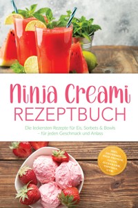 Ninja Creami Rezeptbuch: Die leckersten Rezepte für Eis, Sorbets & Bowls – für jeden Geschmack und Anlass – inkl. Grundmix, High-Protein, Vegan, Zuckerarm, Toppings, uvm. - Mareike Behrend - ebook