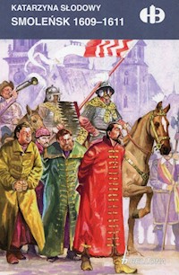 Smoleńsk 1609-1611 - Katarzyna Słodowy - ebook + książka