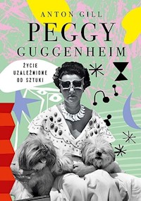 Peggy Guggenheim Życie uzależnione od sztuki - Gill Anton - książka
