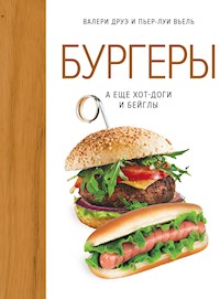 Бургеры, а еще хот-доги и бейглы - Валери Друэ - ebook