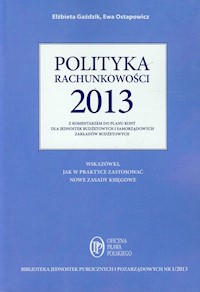 Polityka rachunkowości 2013 z komentarzem do planu kont dla jednostek budżetowych i samorządowych zakładów budżetowych - Gaździk Elżbieta, Ostapowicz Ewa - książka