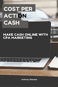 Cost Per Action Cash - Anthony Ekanem - ebook