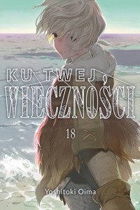 Ku twej wieczności 18 - Oima Yoshitoki - książka