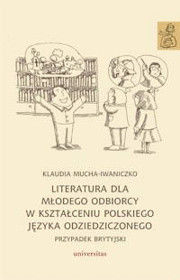 Literatura dla młodego odbiorcy w kształceniu polskiego języka odziedziczonego - Klaudia Mucha-Iwaniczko - książka