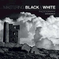 Mastering: Black & White Photography - Walmsley John - książka