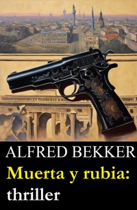 Muerta y rubia: thriller - Alfred Bekker - ebook