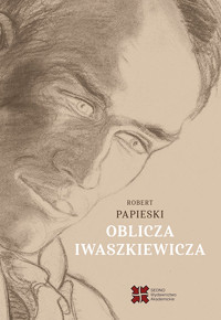 Oblicza Iwaszkiewicza - Papieski Robert - książka