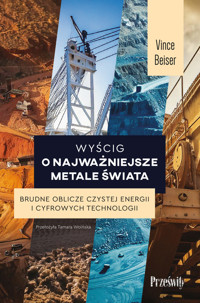 Wyścig o najważniejsze metale świata. Brudne oblicze czystej energii i cyfrowych technologii - Vince Beiser - ebook + książka