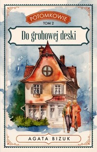 Potomkowie Tom 2 Do grobowej deski - Agata Bizuk - książka