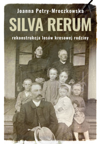 Silva rerum. Rekonstrukcja losów kresowej rodziny - Petry-Mroczkowska Joanna - ebook