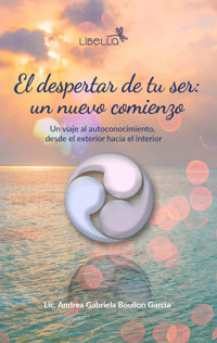El despertar de tu ser: un nuevo comienzo - Andrea Gabriela Boullon Garcia - ebook