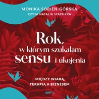 Rok, w którym szukałam sensu i ukojenia. Między wiarą, terapią a biznesem - Monika Sobień-Górska - audiobook + książka