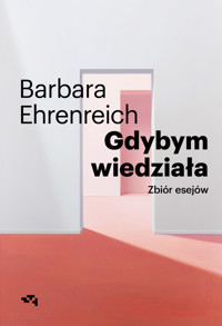 Gdybym wiedziała. Wybór esejów - Barbara Ehrenreich - ebook + książka