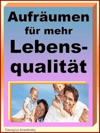 Aufräumen für mehr Lebensqualität - Georgius Anastolsky - ebook