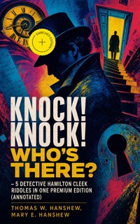 KNOCK! KNOCK! WHO'S THERE? – 5 Detective Hamilton Cleek Riddles in One Premium Edition (Annotated) - Thomas W. Hanshew - ebook