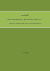 Jagdrecht Bundesjagdgesetz, Hessisches Jagdrecht (2. Auflage) - Wolf von Kopp-Colomb - ebook