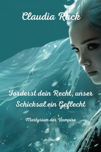 Forderst dein Recht, unser Schicksal ein Geflecht - Claudia Rack - ebook