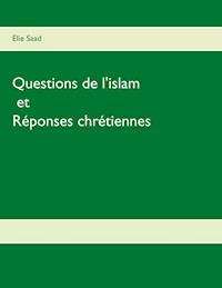 Questions de l'Islam et réponses chrétiennes - Elie Saad - ebook