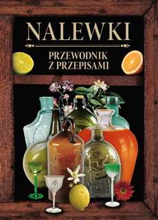 Nalewki. Przewodnik z przepisami - zbiorowa praca - książka