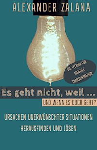 Es geht nicht, weil ... - Alexander Zalana - ebook