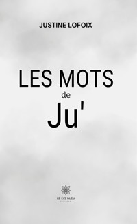 Les mots de Ju’ - Justine Lofoix - ebook