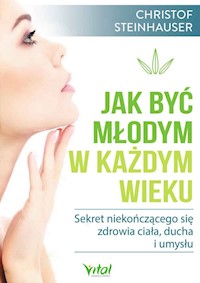 Jak być młodym w każdym wieku - Christof Steinhauser - ebook + książka