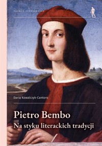 Pietro Bembo - na styku literackich tradycji - Daria Kowalczyk-Cantoro - książka