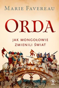 Orda. Jak Mongołowie zmienili świat - Favereau Marie - ebook + książka