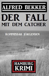 Der Fall mit dem Catcher: Kommissar Jörgensen Hamburg Krimi - Alfred Bekker - ebook