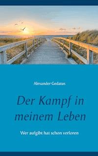 Der Kampf in meinem Leben - Alexander Gedatus - ebook