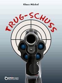Trug-Schuss - Klaus Möckel - ebook