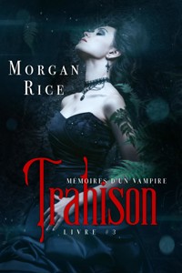 Trahison: Mémoires D'un Vampire – Livre Trois - Rice Morgan - ebook