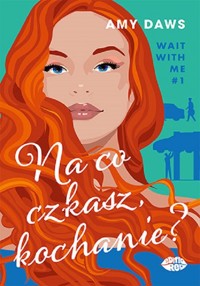 Na co czekasz, kochanie? Wait With Me #1 - Daws Amy - ebook + książka