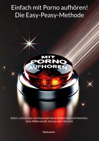 Einfach mit Porno aufhören! Die Easy-Peasy-Methode - Hack Autor - ebook