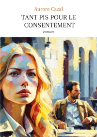 Tant pis pour le consentement - Aurore Cazal - ebook