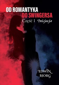 Od romantyka do swingersa. Część I. Inicjacja - Bjorg Edwin - książka