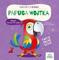 Papuga Wojtka. Bajeczki z morałem - Anna Prudel - książka