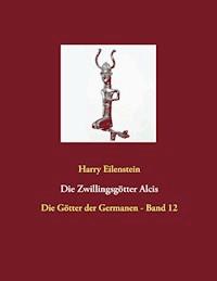 Die Zwillingsgötter Alcis - Harry Eilenstein - ebook