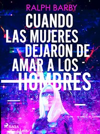 Cuando las mujeres dejaron de amar a los hombres - Ralph Barby - ebook