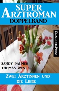 Zwei Ärztinnen und die Liebe: Super Arztroman Doppelband - Sandy Palmer - ebook