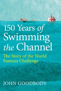 150 Years of Swimming the Channel - John Goodbody - ebook