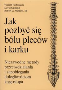 Jak pozbyć się bólu pleców i karku - Fontanasce Vincent, Gutkind David, Watkins Robert G. - książka