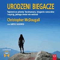Urodzeni biegacze. Tajemnicze plamię Tarahumara, bieganie naturalne i wyścig, jakiego świat nie widział - Christopher Mc Dougall - ebook + audiobook
