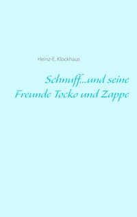 Schnuff...und seine Freunde Tocko und Zappe - Heinz-E. Klockhaus - ebook