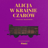 Alicja w krainie czarów: Seria historii niedawnych - Borowski Tadeusz - audiobook