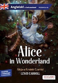 Alice in Wonderland/ Alicja w Krainie Czarów - Lewis Carroll Adaptacja klasyki z ćwiczeniami do nauki języka - Lewis Carroll - książka