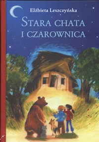 Stara chata i czarownica - Elżbieta Leszczyńska - książka
