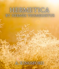 Hermetica by Hermes Trismegistus - A. Kingsford - ebook