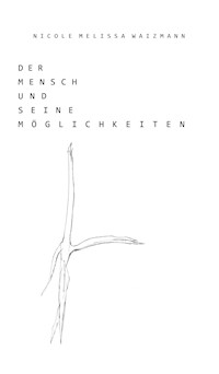 Der Mensch und seine Möglichkeiten - Nicole Melissa Waizmann - ebook